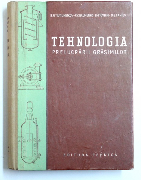 TEHNOLOGIA PRELUCRARII GRASIMILOR de B.N. TIUTIUNNIKOV ...G.G. FANIEV , 1957