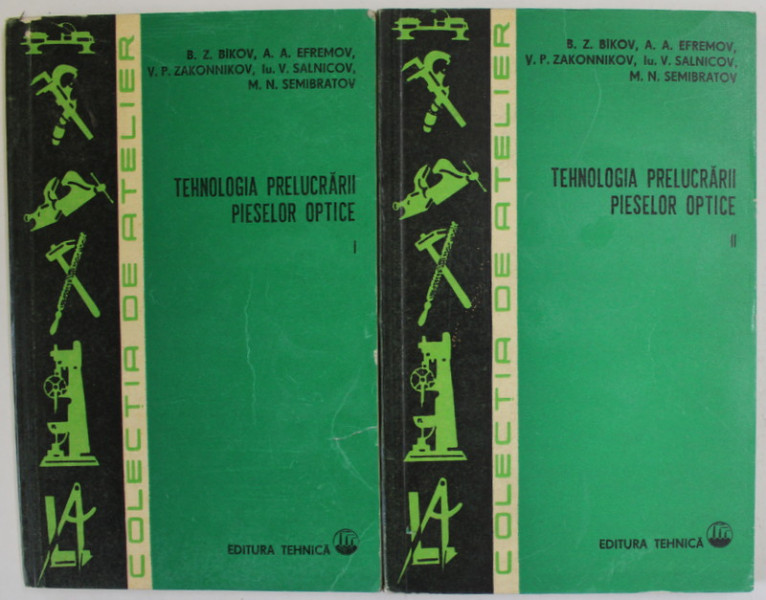 TEHNOLOGIA PRELUCRARII PIESELOR OPTICE de B.Z. BIKOV ...M.N. SEMIBRATOV , VOLUMELE I - II , 1977