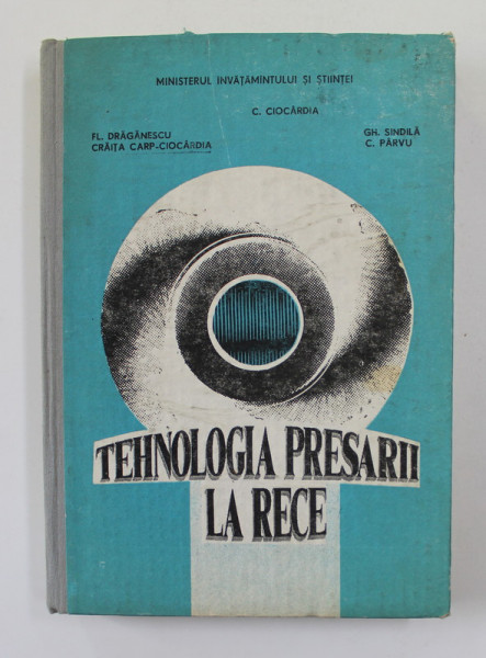 TEHNOLOGIA PRESARII LA RECE de C. CIOCARDIA ... C. PIRVU , 1991