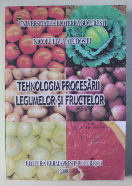 TEHNOLOGIA PROCESARII LEGUMELOR SI FRUCTELOR de NICOLE LIVIA ATUDOSIEI , 2008