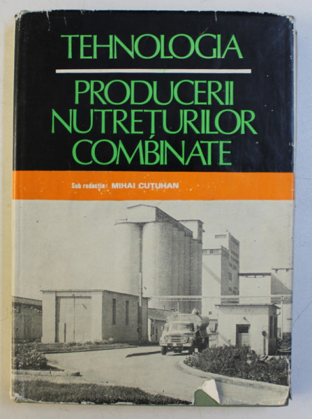 TEHNOLOGIA PRODUCERII NUTRETURILOR COMBINATE de MIHAI CUTUHAN , 1978