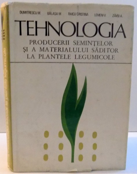 TEHNOLOGIA PRODUCERII SEMINTELOR SI A MATERIALULUI SADITOR LA PLANTELE LEGUMICOLE de DUMITRESCU M. ... ZAVOI A. , 1977