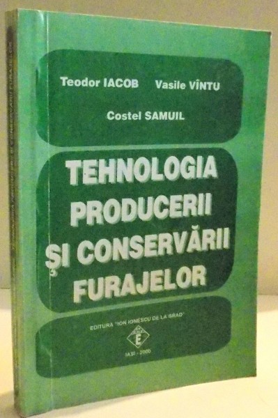 TEHNOLOGIA PRODUCERII SI CONSERVARII FURAJELOR de TEODOR IACOB...COSTEL SAMUIL , 2000