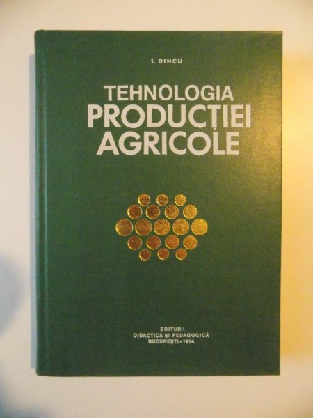 TEHNOLOGIA PRODUCTIEI AGRICOLE de ION DINCU