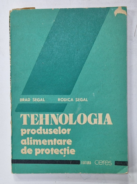 TEHNOLOGIA PRODUSELOR ALIMENTARE DE PROTECTIE de BRAD SEGAL si RODICA SEGAL , 1991
