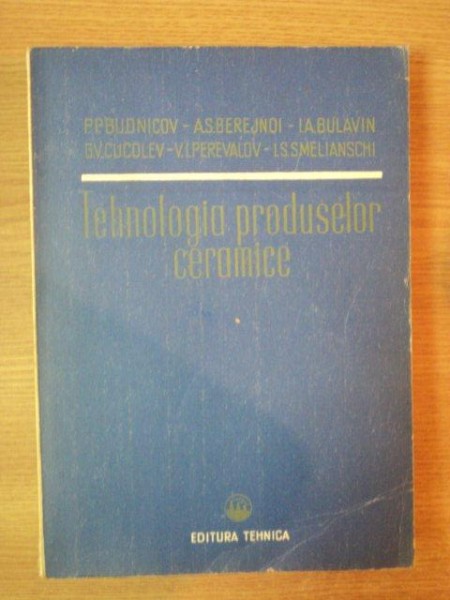 TEHNOLOGIA PRODUSELOR CERAMICE de P.P. BUDNICOV ... I.S. SMELIANSCHI , 1951
