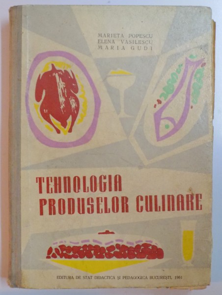 TEHNOLOGIA PRODUSELOR CULINARE de MARIETA POPESCU...MARIA GUDI , 1961