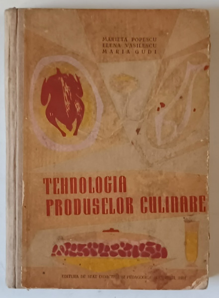 TEHNOLOGIA PRODUSELOR CULINARE de MARIETA POPESCU...MARIA GUDI , 1961 , PREZINTA URME DE UZURA