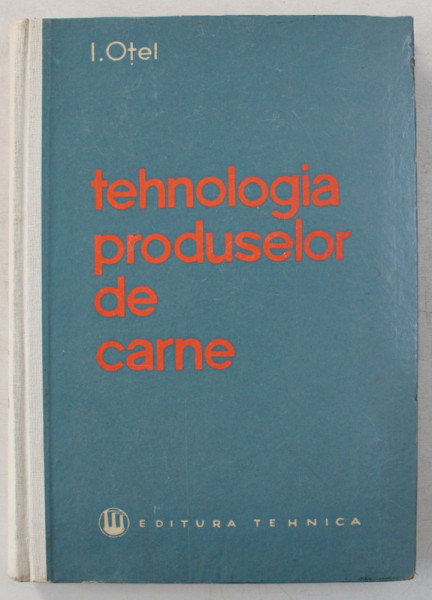 TEHNOLOGIA PRODUSELOR DE CARNE de I. OTEL , 1962