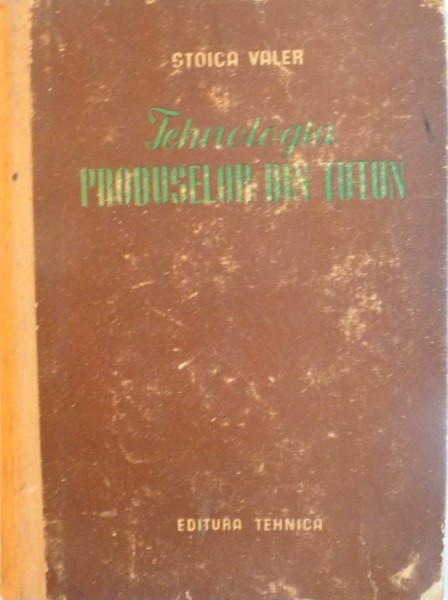 TEHNOLOGIA PRODUSELOR DIN TUTUN de STOICA VALER, 1954 * COPERTA UZATA