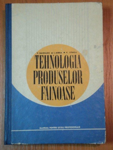 TEHNOLOGIA PRODUSELOR FAINOASE-V. BAJENARU , I. MIREA , V. STINGU  1970
