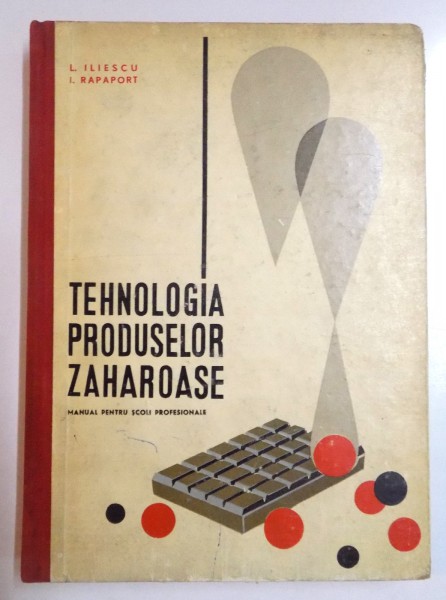 TEHNOLOGIA PRODUSELOR ZAHAROASE , MANUAL PENTRU SCOLI PROFESIONALE de L. ILIESCU , I. RAPAPORT , 1967