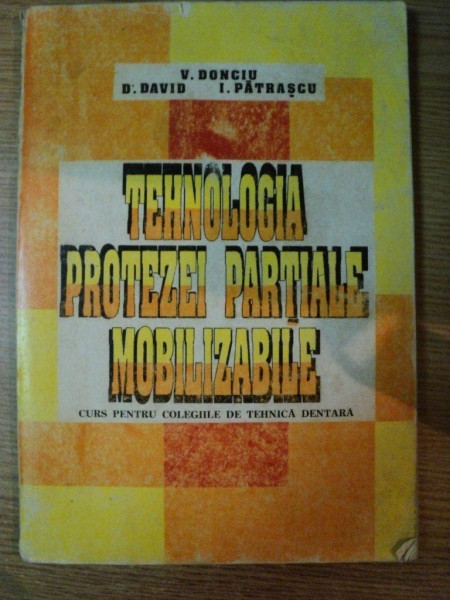TEHNOLOGIA PROTEZEI PARTIALE MOBILIZABILE de VASILE DONCIU , DUMITRU DAVID , ION PATRASCU , 1995