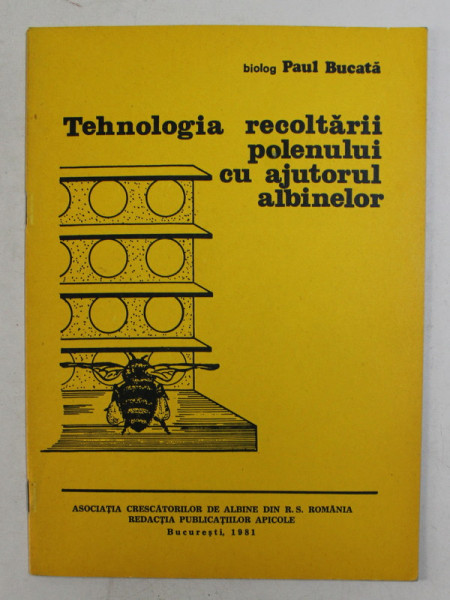 TEHNOLOGIA RECOLTARII POLENULUI CU AJUTORUL ALBINELOR de  PAUL BUCATA , 1981
