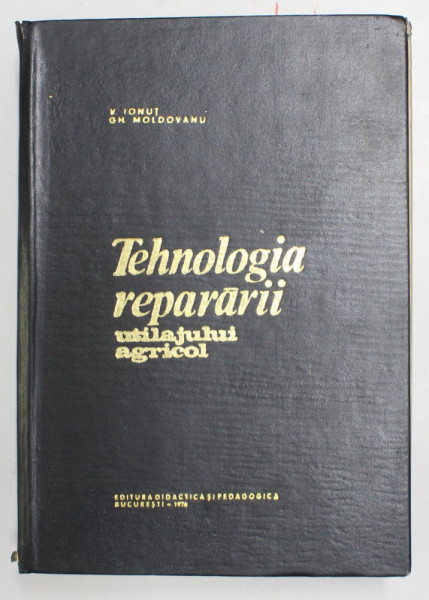 TEHNOLOGIA REPARARII UTILAJULUI AGRICOL de VASILE IONUT si GHEORGHE MOLDOVANU , 1976, COTORUL CU DEFECT *