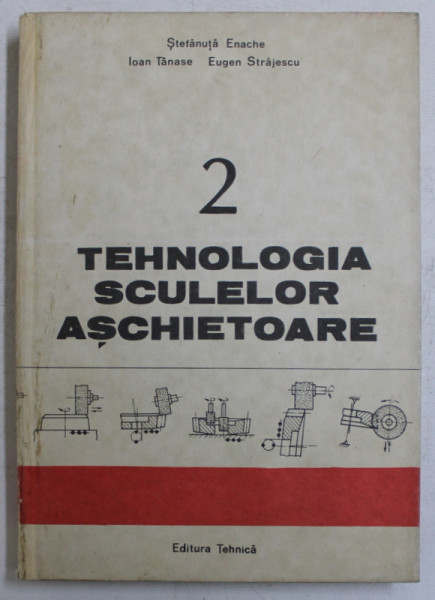 TEHNOLOGIA SCULEOR ASCHIETOARE , VOLUMUL II de STEFANUTA ENACHE ...EUGEN STRAJESCU , 1988