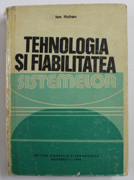 TEHNOLOGIA SI FIABILITATEA SISTEMELOR de ION HOHAN , 1982 *MINIMA UZURA