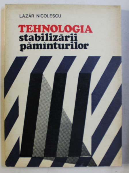 TEHNOLOGIA STABILIZARII PAMANTURILOR de LAZAR NICOLESCU , 1975