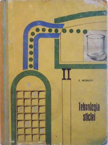 TEHNOLOGIA STICLEI de E. MORARU, 1963