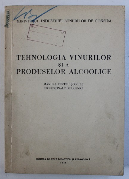 TEHNOLOGIA VINURILOR SI A PRODUSELOR ALCOOLICE - MANUAL PENTRU SCOLILE PROFESIONALE DE UCENICI , 1959