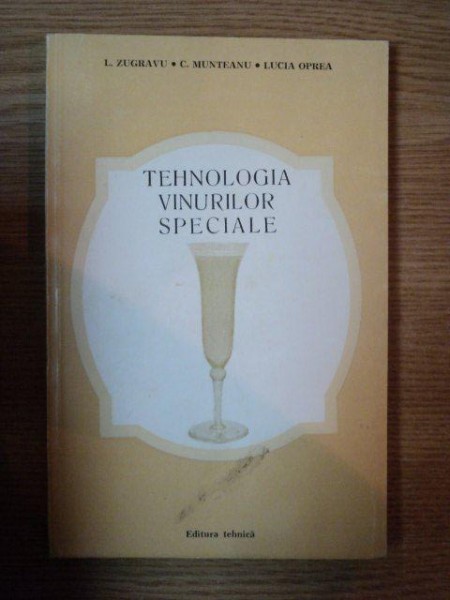 TEHNOLOGIA VINURILOR SPECIALE de L. ZUGRAVU , C. MUNTEANU , LUCIA OPREA , 1984