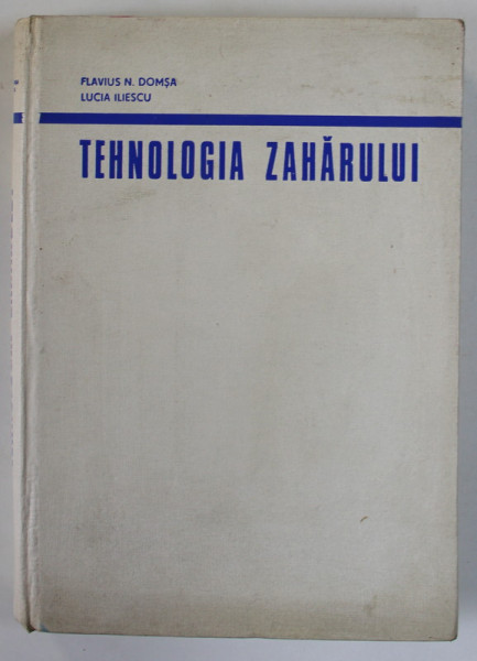 TEHNOLOGIA ZAHARULUI de FLAVIUS N. DOMSA si LUCIA ILIESCU , 1973