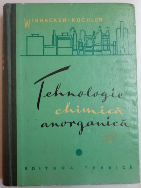 TEHNOLOGIE CHIMICA ANORGANICA , VOL I de C. AUHMULLER...K. WINNACKER , 1962