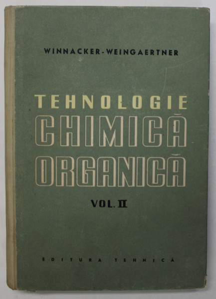 TEHNOLOGIE CHIMICA ORGANICA , VOLUMUL II de KARL WINNACKER si ERNST WEINGAERTNER , 1958