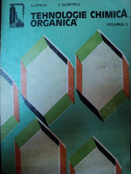 TEHNOLOGIE CHIMICA ORGANICA,VOL.1-S.OPREA,E.DUMITRIU