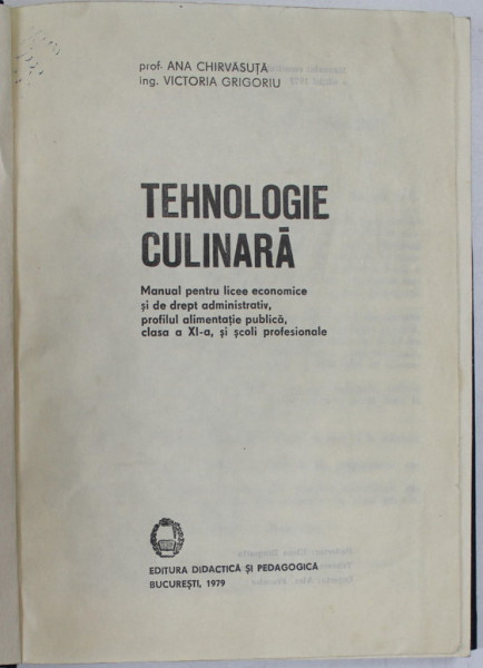 TEHNOLOGIE CULINARA , MANUAL PENTRU LICEE ECONOMICE SI DE DREPT ADMINISTRATIV , CLASA A XI-A de A. CHIRVASUTA si V. GRIGORIU , 1979