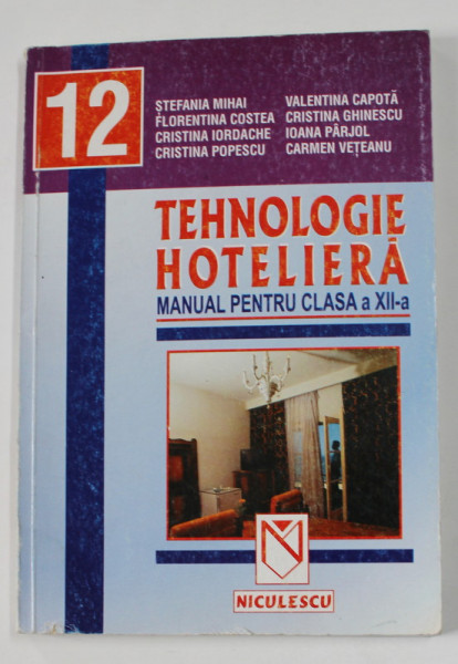 TEHNOLOGIE HOTELIERA , MANUAL PENTRU CLASA A XII -A de STEFANIA MIHAI ...CARMEN VETEANU , 2003