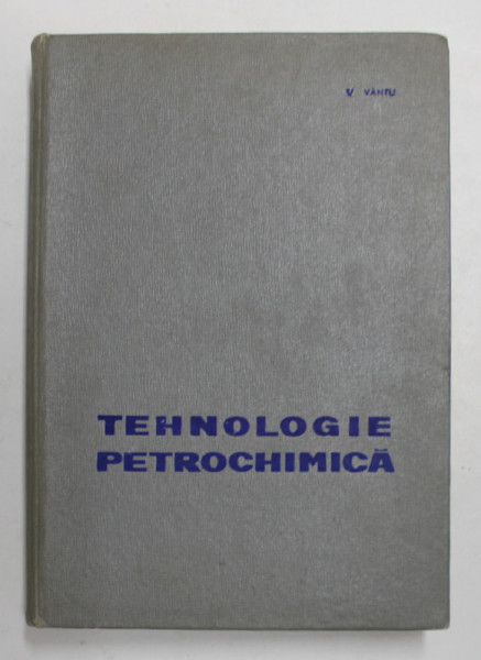 TEHNOLOGIE PETROCHIMICA de Prof . Dr. VALERIU VANTU , 1964 , DEDICATIE *