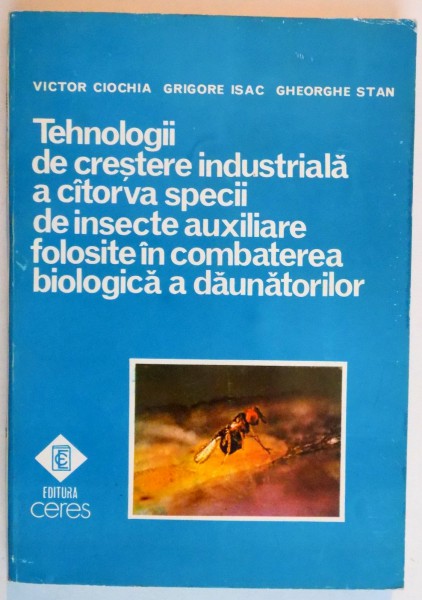 TEHNOLOGII DE CRESTERE INDUSTRIALA A CATORVA SPECII DE INSECTE AUXILIARE FOLOSITE IN COMBATEREA BIOLOGICA A DAUNATORILOR , 1992