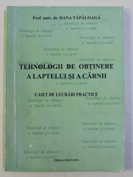 TEHNOLOGII DE OBTINERE A LAPTELUI SI A CARNII - CAIET DE LUCRARI PRACTICE - de DANA TAPALOAGA , 2014