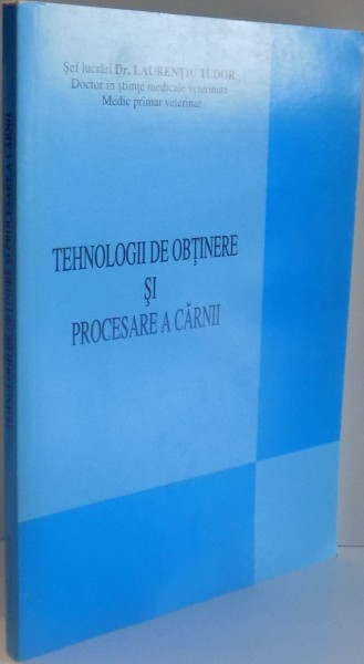 TEHNOLOGII DE OBTINERE SI PROCESARE A CARNII de DR. LAURENTIU TUDOR , 2005 *PREZINTA SUBLINIERI CU MARKERUL