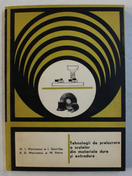 TEHNOLOGII DE PRELUCARE A SCULELOR DIN MATERIALE DURE SI EXTRADURE de N. I. MARINESCU ...M . PETRE , 1985