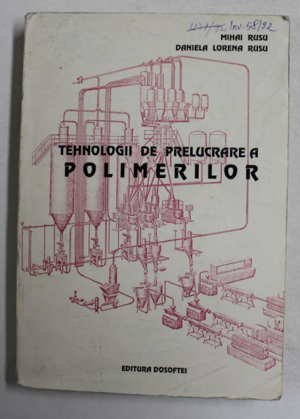 TEHNOLOGII DE PRELUCRARE A POLIMERILOR , VOLUMUL I - PREGATIREA MATERIALELOR , PREGATIREA AMESTECURILOR de MIHAI RUSU si DANIELA LORENA RUSU , 1995