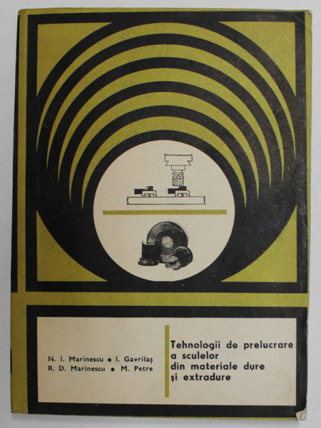 TEHNOLOGII DE PRELUCRARE A SCULELOR DIN MATERIALE DURE SI EXTRADURE de N.I. MARINESCU ...M. PETRE , 1985