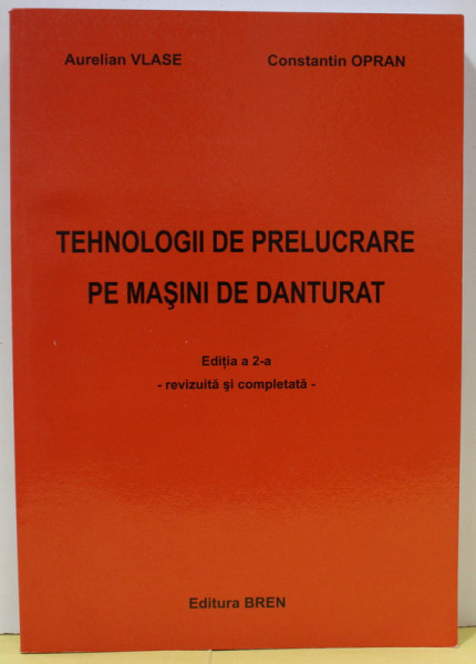 TEHNOLOGII DE PRELUCRARE PE MASINI DE DANTURAT de AURELIAN VLASE si CONSTANTIN OPRAN , 2007