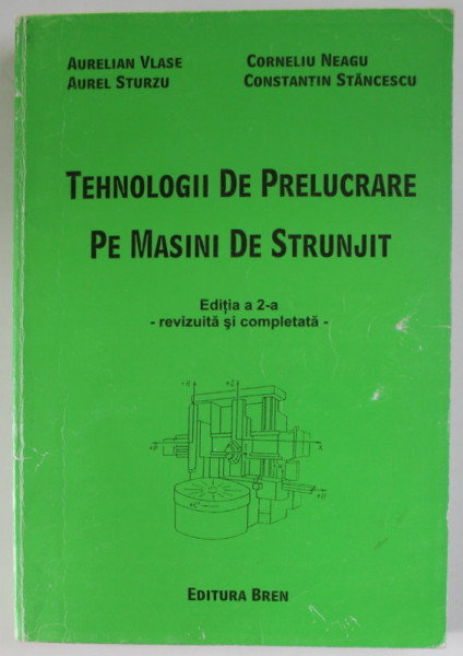 TEHNOLOGII DE PRELUCRARE PE MASINI DE STRUNJIT de AURELIAN VLASE ...CONSTANTIN STANCESCU , 2007