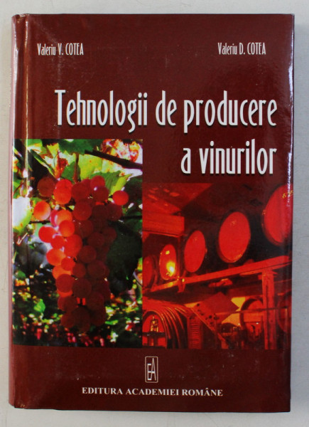 TEHNOLOGII DE PRODUCERE A VINURILOR de VALERIU V. COTEA , VALERIU D. COTEA , 2006