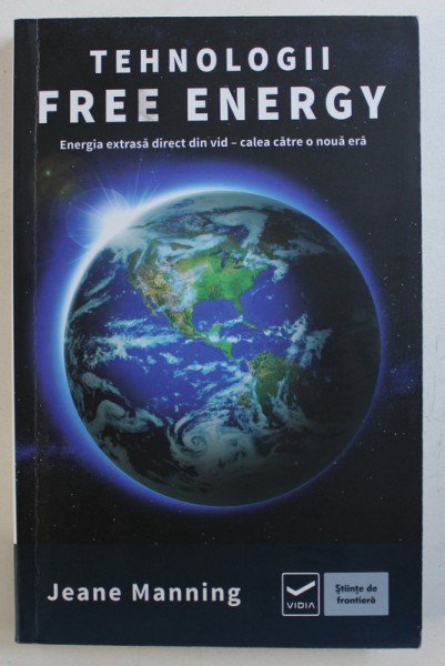 TEHNOLOGII FREE ENERGY - ENERGIA EXTRASA DIRECT DIN VID - CALEA CATRE O NOUA ERA de JEANE MANNING , 2013