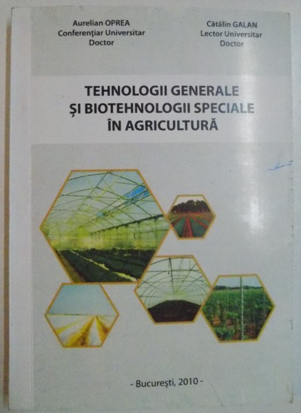 TEHNOLOGII GENERALE SI BIOTEHNOLOGII SPECIALE IN AGRICULTURA de AURELIA OPREA si CATALIN GALAN , 2010