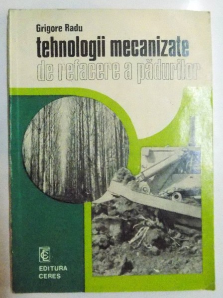 TEHNOLOGII MECANIZATE DE REFACERE A PADURILOR de GRIGORE RADU , 1976