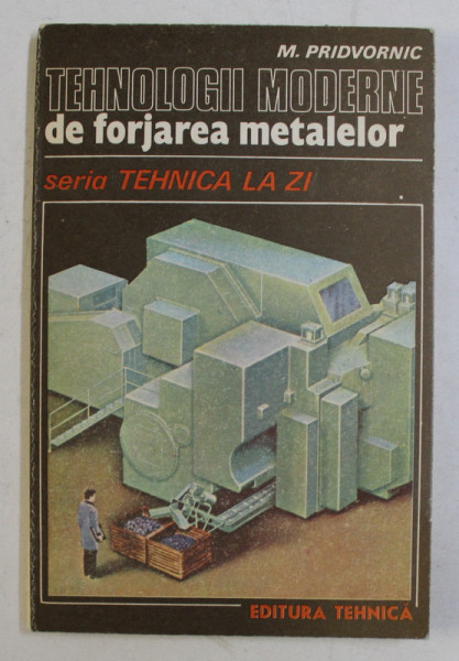 TEHNOLOGII MODERNE DE FORJAREA METALELOR de M. PRIDVORNIC , 1984