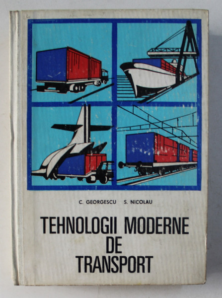TEHNOLOGII MODERNE DE TRANSPORT de C . GEORGESCU si S. NICOLAU , 1974