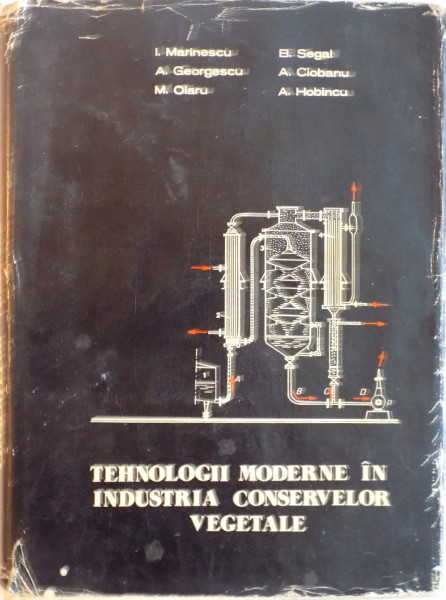 TEHNOLOGII MODERNE IN INDUSTRIA CONSERVELOR VEGETALE de I. MARINESCU, A. CIOBANU, 1976