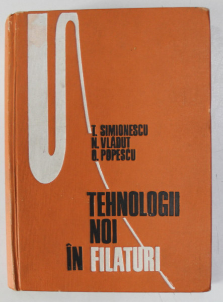 TEHNOLOGII NOI IN FILATURI de T. SIMIONESCU ...O . POPESCU , 1969