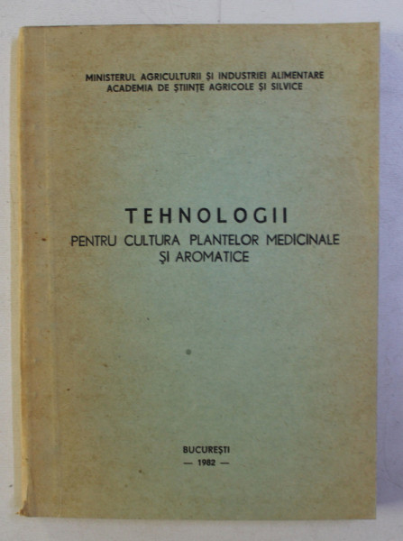 TEHNOLOGII PENTRU CULTURA PLANTELOR MEDICINALE SI AROMATICE , 1982