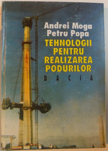 TEHNOLOGII PENTRU REALIZAREA PODURILOR de ANDREI MOGA, PETRU POPA, 1995